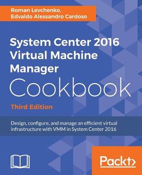 portada System Center 2016 Virtual Machine Manager Cookbook: Design, Configure, and Manage an Efficient Virtual Infrastructure With vmm in System Center 2016, 3rd Edition 
