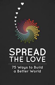 portada spread the love: 75 ways to build a better world (in English)
