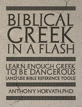 portada Biblical Greek in a Flash: Learn Enough Greek to Be Dangerous And Use Bible Reference Tools 