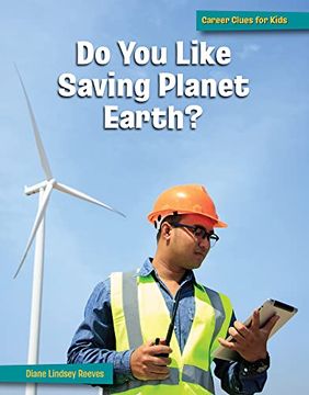 portada Do you Like Saving Planet Earth? (21St Century Skills Library: Career Clues for Kids) (in English)
