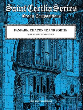 portada Fanfare, Chaconne and Sortie: Sheet (h. W. Gray Saint Cecilia Series) (en Inglés)