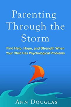 portada Parenting Through the Storm: Find Help, Hope, and Strength When Your Child Has Psychological Problems (en Inglés)