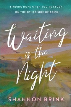 portada Waiting is the Night: Finding Hope When You're Stuck on the Other Side of Dawn (en Inglés)
