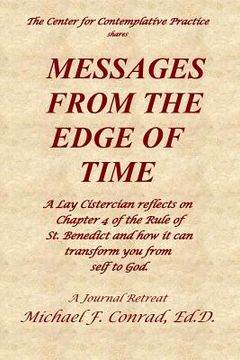 portada Messages from the Edge of Time: A Lay Cistercian reflects on Chapter 4 of the Rule of St. Benedict and how it can transform you from self to God (en Inglés)