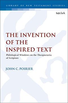 portada The Invention of the Inspired Text: Philological Windows on the Theopneustia of Scripture: 640 (The Library of new Testament Studies) (en Inglés)