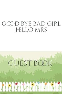 portada Good Bye Bad Girl Hello Mrs Bridal shower Guest Book: Good Bye Bad Girl Hello Mrs Bridal shower Guest Book