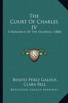 portada the court of charles iv: a romance of the escorial (1888) (en Inglés)
