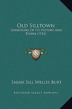 portada old silltown: something of its history and people (1912) (in English)