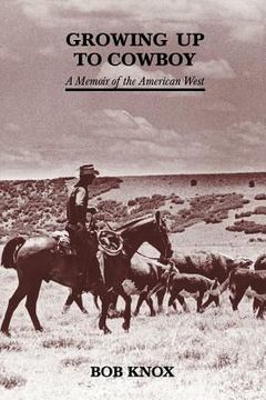 portada growing up to cowboy: a memoir of the american west (en Inglés)