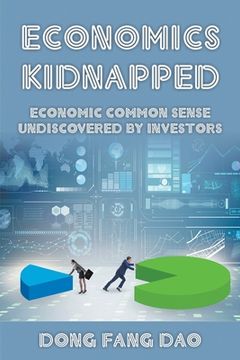 portada Economics Kidnapped: Economic Common Sense Undiscovered by Investors 