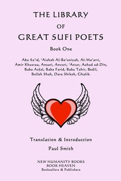 portada The Library of Great Sufi Poets: Book One: Abu Sa'id, 'Aishah Al-Ba'uniyah, Al-Ma'arri, Amir Khusrau, Ansari, Anvari, ?Attar, Auhad ud-Din, Baba Azfal (en Inglés)