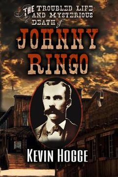 portada The Troubled Life and Mysterious Death of Johnny Ringo (en Inglés)