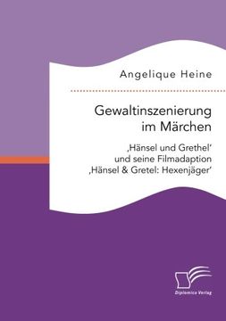 portada Gewaltinszenierung im Märchen: 'Hänsel und Grethel' und seine Filmadaption 'Hänsel & Gretel: Hexenjäger' (German Edition)