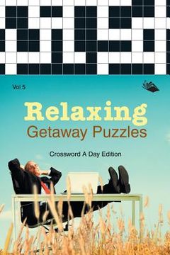 portada Relaxing Getaway Puzzles Vol 5: Crossword A Day Edition (en Inglés)