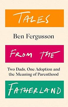 portada Tales From the Fatherland: Two Dads, one Adoption and the Meaning of Parenthood