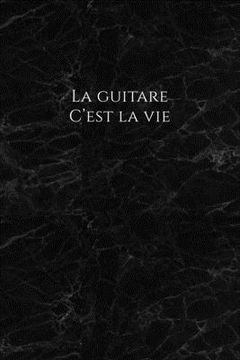 portada La guitare c'est la vie: Carnet de note Mon petit carnet - 110 pages vierges - format 6x9 po - 15,24 cm x 22,86 cm - Made In France (en Francés)