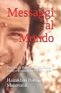portada Messaggi al Mondo: Discorsi di Shri Babaji (Hairakhan Baba) e testimonianze 1970 - 1984 (en Italiano)