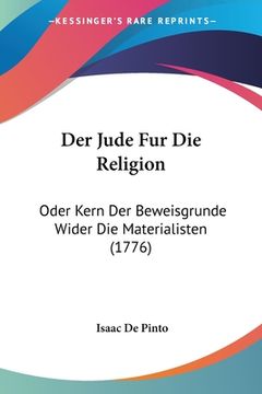 portada Der Jude Fur Die Religion: Oder Kern Der Beweisgrunde Wider Die Materialisten (1776) (en Alemán)
