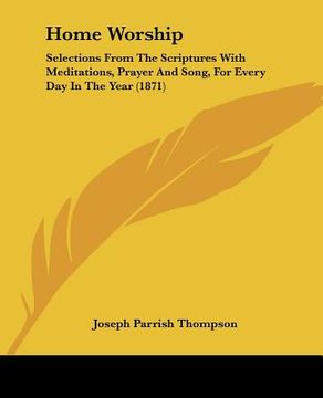 portada home worship: selections from the scriptures with meditations, prayer and song, for every day in the year (1871) (in English)
