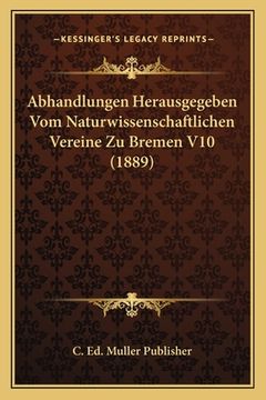 portada Abhandlungen Herausgegeben Vom Naturwissenschaftlichen Vereine Zu Bremen V10 (1889) (en Alemán)
