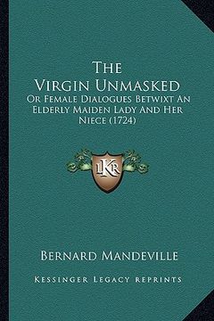 portada the virgin unmasked: or female dialogues betwixt an elderly maiden lady and her niece (1724) (in English)
