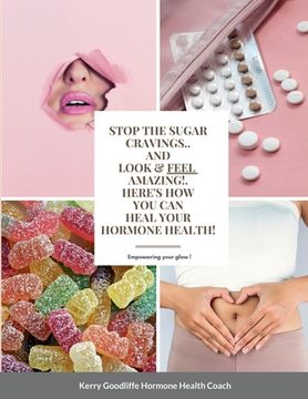 portada Stop Sugar Cravings- Look And Feel Amazing. Here's How You Can Heal Hormone Health (en Inglés)
