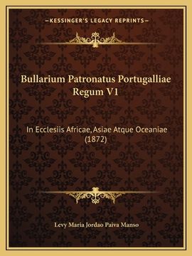 portada Bullarium Patronatus Portugalliae Regum V1: In Ecclesiis Africae, Asiae Atque Oceaniae (1872) (in Latin)