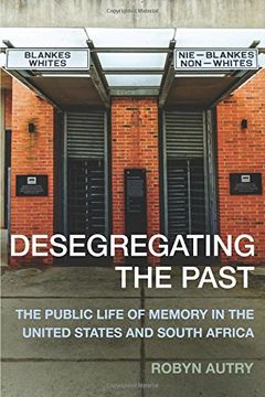portada Desegregating the Past: The Public Life of Memory in the United States and South Africa