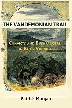 portada The Vandemonian Trail: Convicts and Bushrangers in Early Victoria