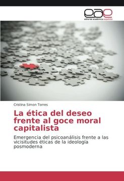 portada La ética del deseo frente al goce moral capitalista: Emergencia del psicoanálisis frente a las vicisitudes éticas de la ideología posmoderna (Spanish Edition)