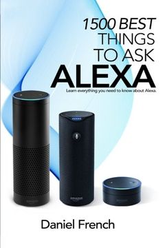 portada Alexa: 1500 Best Things to Ask Alexa: Learn everything you need to know about Alexa