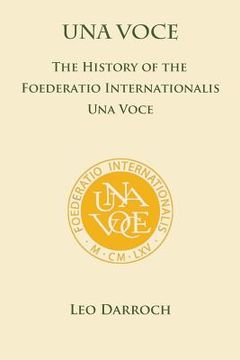 portada Una Voce: The History of the Foederatio Universalis una Voce 