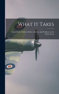 portada What It Takes: Stories From Soldiers, Sailors, Airmen, and Civilians on the Home Front (en Inglés)