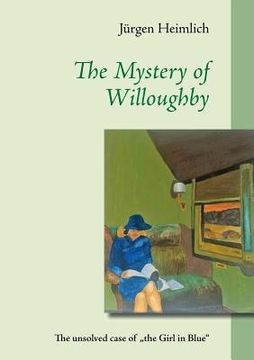 portada The Mystery of Willoughby: The unsolved case of "the Girl in Blue" (en Inglés)
