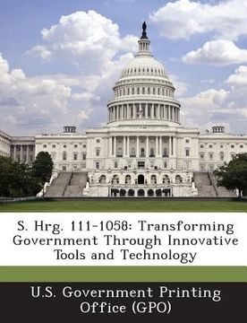 portada S. Hrg. 111-1058: Transforming Government Through Innovative Tools and Technology (en Inglés)