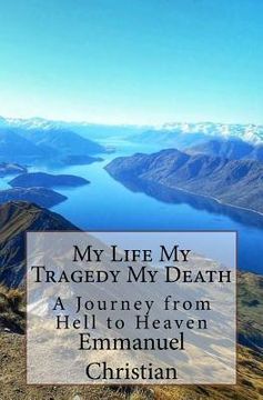 portada My Life My Tragedy My Death: A Journey from Hell to Heaven (en Inglés)