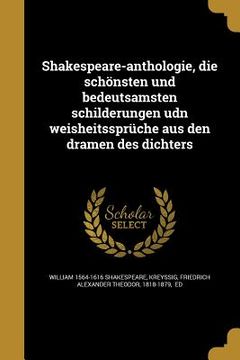 portada Shakespeare-anthologie, die schönsten und bedeutsamsten schilderungen udn weisheitssprüche aus den dramen des dichters (in German)