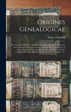 portada Origines Genealogicae; or, The Sources Whence English Genealogies May Be Traced From the Conquest to the Present Time: Accompanied by Specimens of Ant