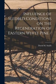 portada Influence of Seedbed Conditions on the Regeneration of Eastern White Pine / (in English)