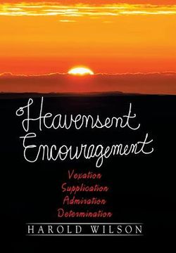 portada Heavensent Encouragement: Vexation, Supplication, Admiration, And Determination (in English)