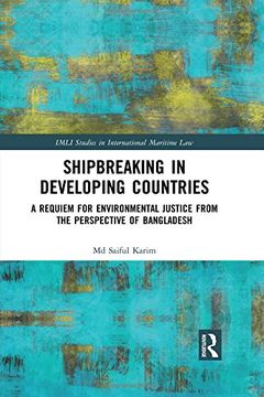 portada Shipbreaking in Developing Countries: A Requiem for Environmental Justice from the Perspective of Bangladesh (IMLI Studies in International Maritime Law)