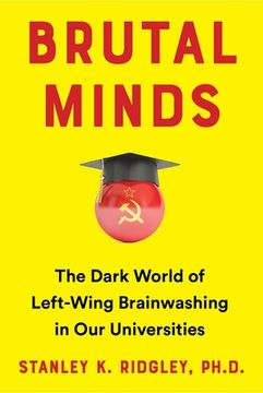 portada Brutal Minds: The Dark World of Left-Wing Brainwashing in our Universities (en Inglés)