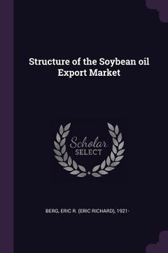 portada Structure of the Soybean oil Export Market (en Inglés)