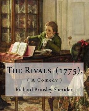 portada The Rivals (1775). By: Richard Brinsley Sheridan: ( A Comedy ) Richard Brinsley Butler Sheridan (30 October 1751 - 7 July 1816) was an Irish (en Inglés)
