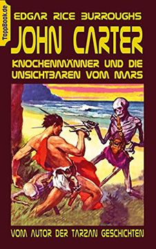 portada John Carter - Knochenmänner und die Unsichtbaren vom Mars: Vom Autor der Tarzan Geschichten: 17 (Toppbook Fantastische Welt) (en Alemán)