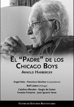 portada El "Padre" de los Chicago Boys Arnold Harberger (in Spanish)