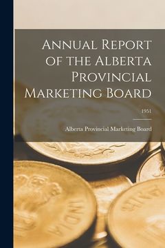 portada Annual Report of the Alberta Provincial Marketing Board; 1951 (en Inglés)