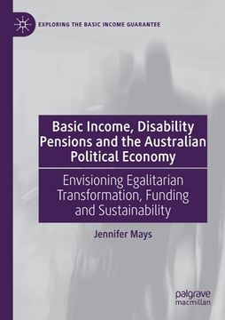 portada Basic Income, Disability Pensions and the Australian Political Economy: Envisioning Egalitarian Transformation, Funding and Sustainability (en Inglés)