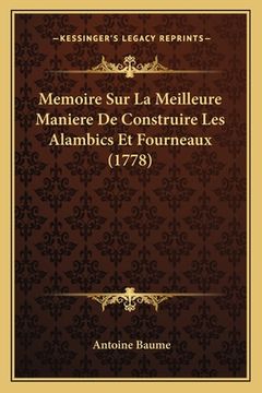 portada Memoire Sur La Meilleure Maniere De Construire Les Alambics Et Fourneaux (1778) (in French)