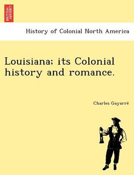 portada louisiana; its colonial history and romance. (en Inglés)